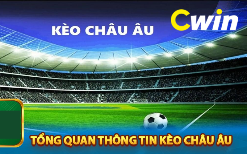 Kèo châu Âu Cwin - Thông tin và cách đặt kèo hiệu quả